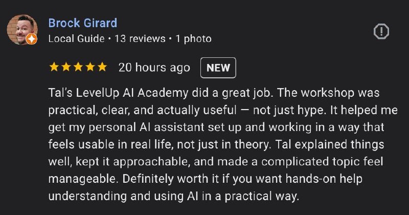 Google review from Brock Girard — 5 stars: Tal's LevelUp AI Academy did a great job. The workshop was practical, clear, and actually useful.